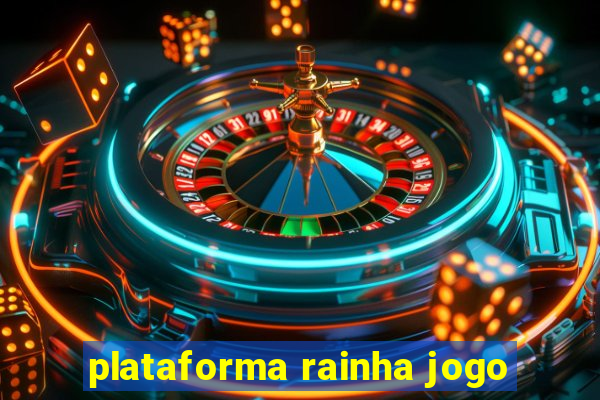 plataforma rainha jogo